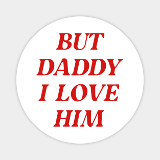 C'mon Daddy , I Love him Magnet